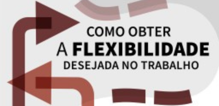 Como Obter a Flexibilidade Desejada no Trabalho