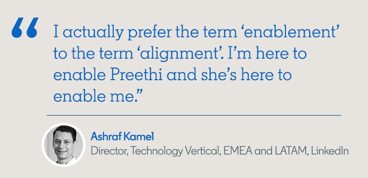 Quote from Ashraf “I actually prefer the term ‘enablement’ to the term ‘alignment’. I’m here to enable Preethi and she’s here to enable me.”