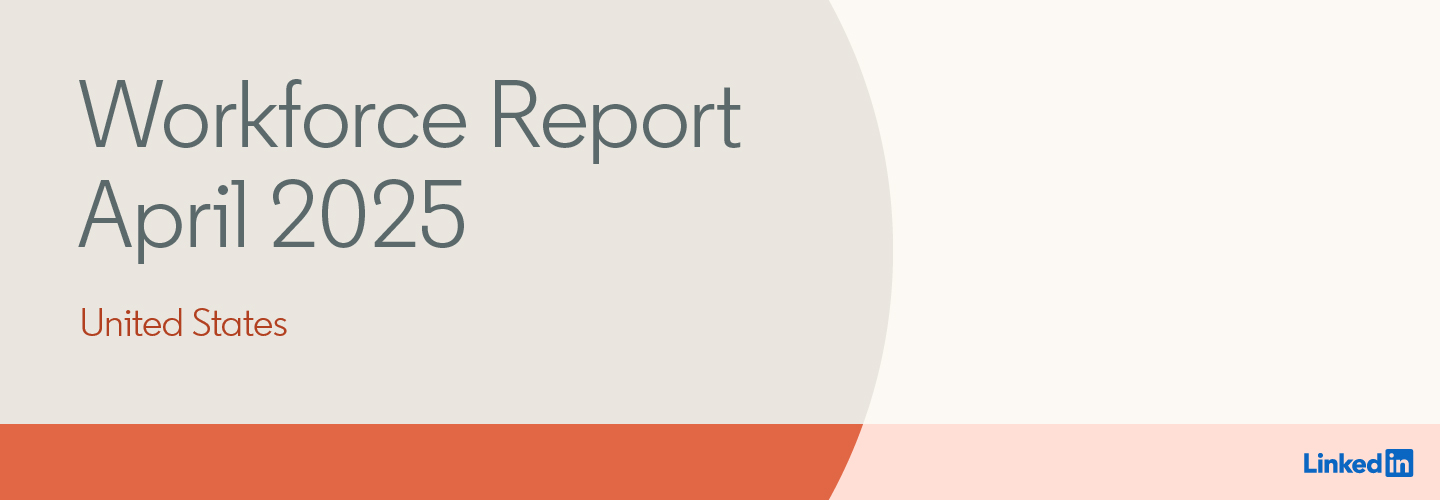 LinkedIn Workforce Report | United States | April 2025