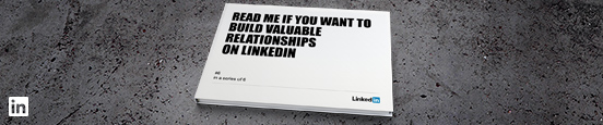 Read Me If You Want To Build Valuable Relationships on LinkedIn