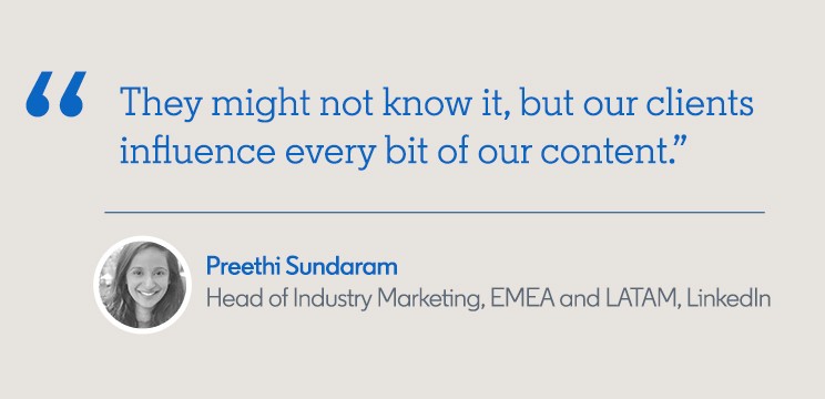 Quote from Preethi “They might not know it, but our clients influence every bit of our content.”
