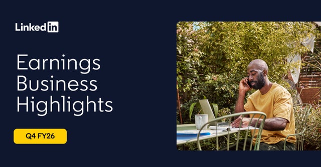 Following Microsoft's Q4 FY26 Earnings, LinkedIn executives shared the company's latest business highlights and momentum.