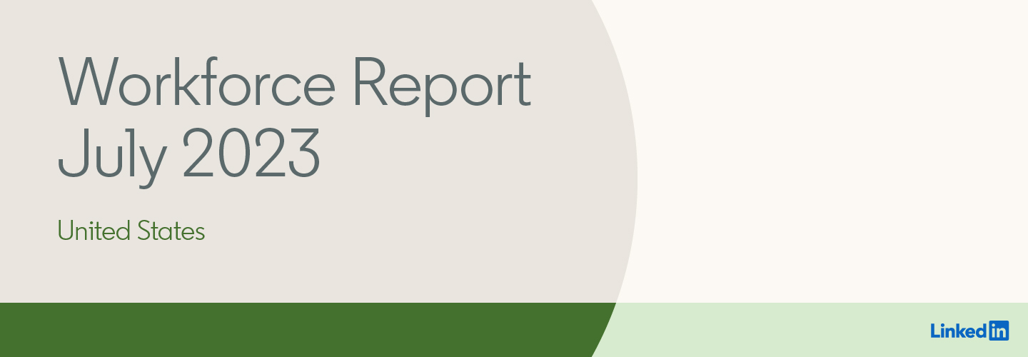LinkedIn Workforce Report | United States | July 2023