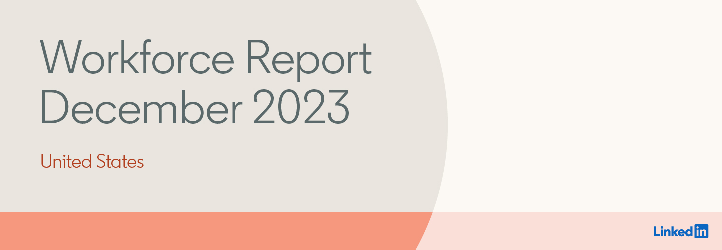 LinkedIn Workforce Report | United States | December 2023