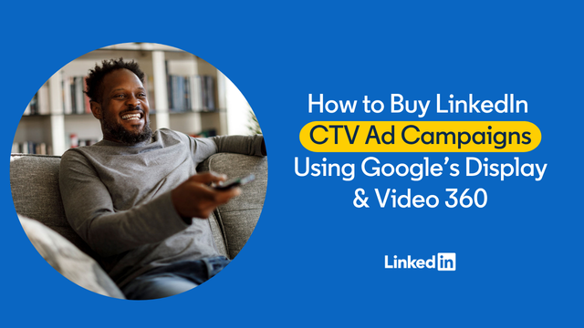 LinkedIn's CTV Ads Now Available Through Display & Video 360