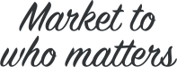 Market to who matters